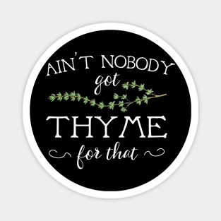 Ain't Nobody Got Thyme For That Magnet